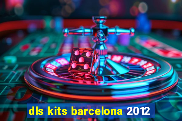 dls kits barcelona 2012