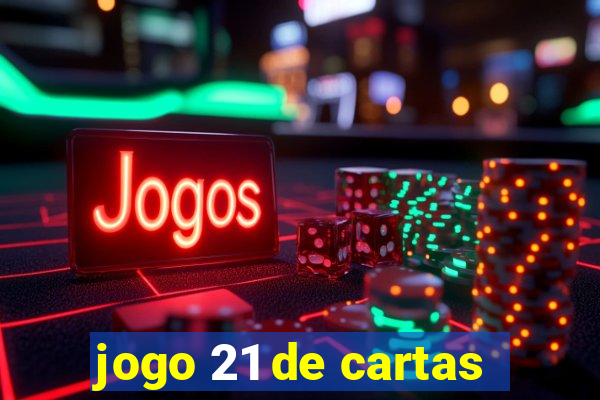 jogo 21 de cartas