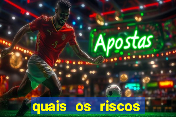 quais os riscos dos jogos de aposta