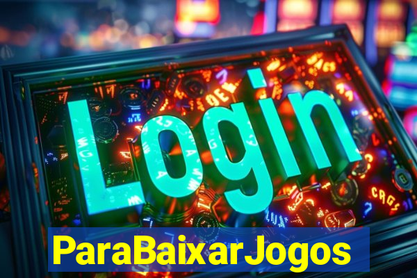 ParaBaixarJogos