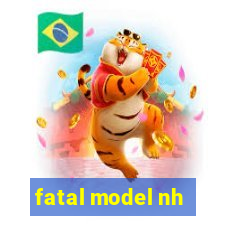 fatal model nh