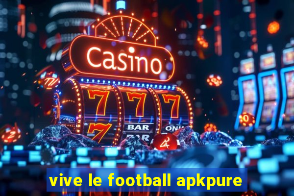 vive le football apkpure