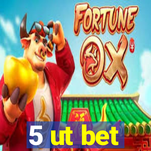 5 ut bet