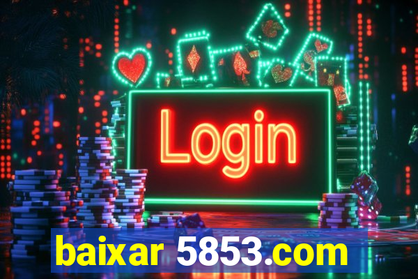 baixar 5853.com