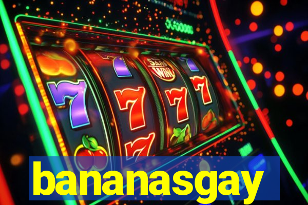 bananasgay