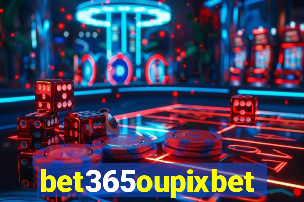 bet365oupixbet