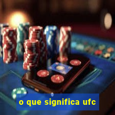 o que significa ufc