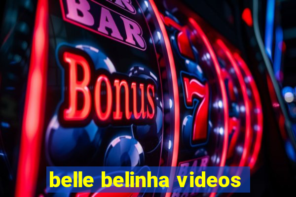 belle belinha videos