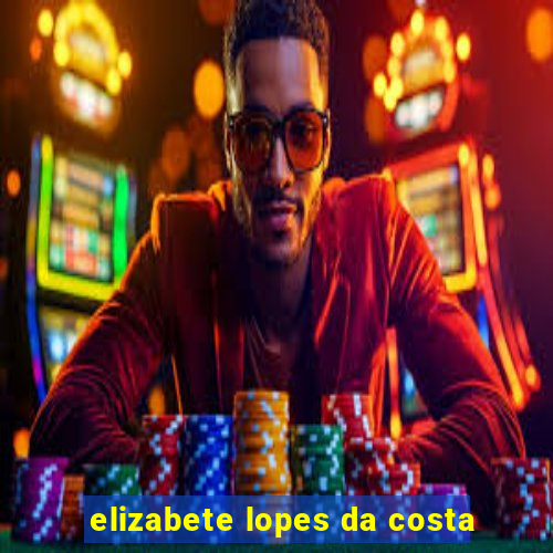 elizabete lopes da costa