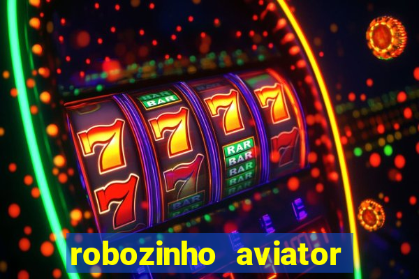 robozinho aviator bet nacional