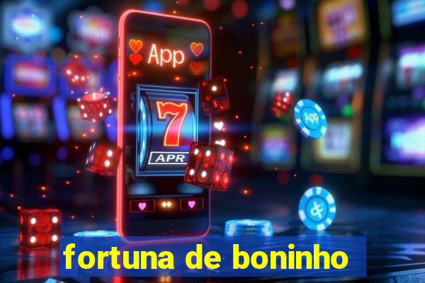 fortuna de boninho