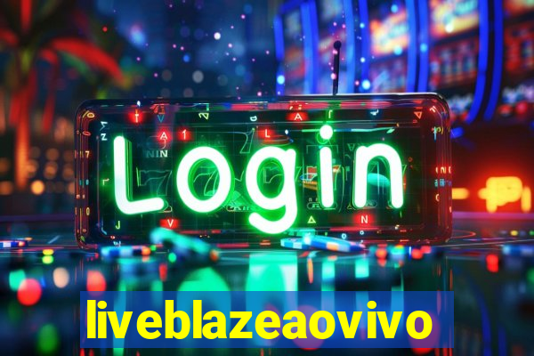 liveblazeaovivo