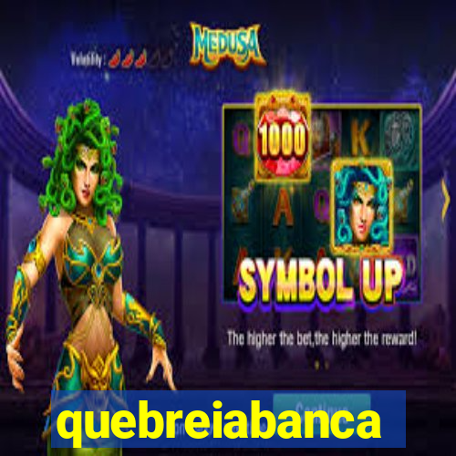 quebreiabanca